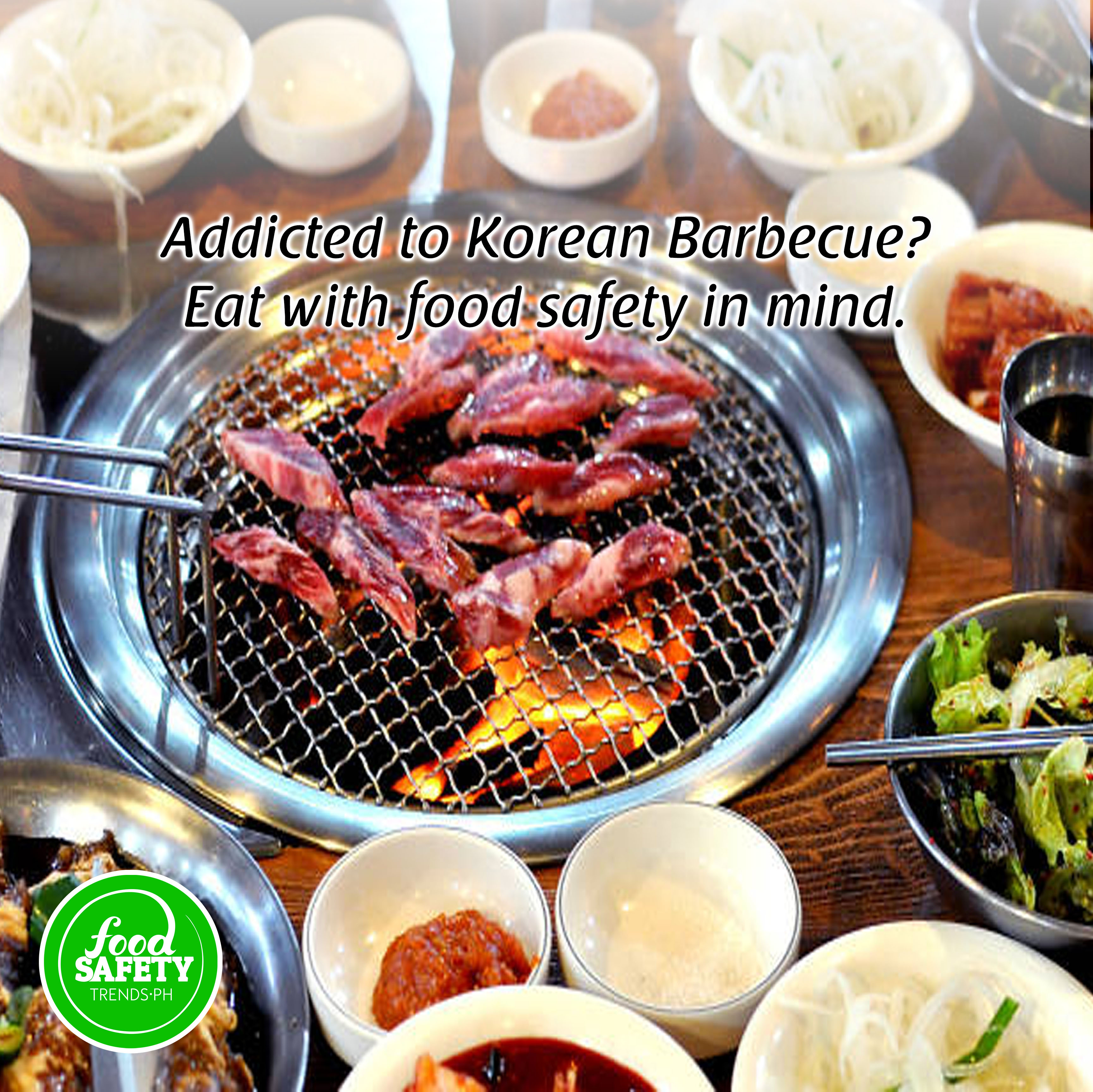 Addicted with Korean Barbecue? Eat with food safety in mind.